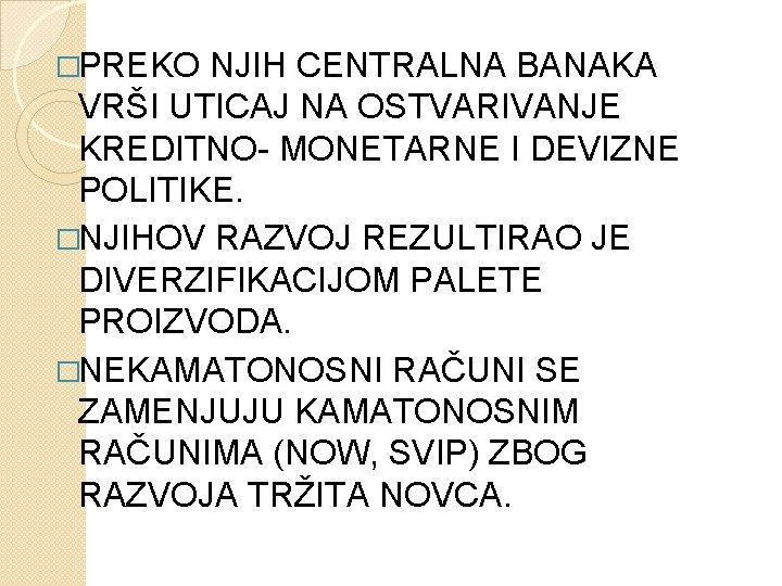 �PREKO NJIH CENTRALNA BANAKA VRŠI UTICAJ NA OSTVARIVANJE KREDITNO- MONETARNE I DEVIZNE POLITIKE. �NJIHOV