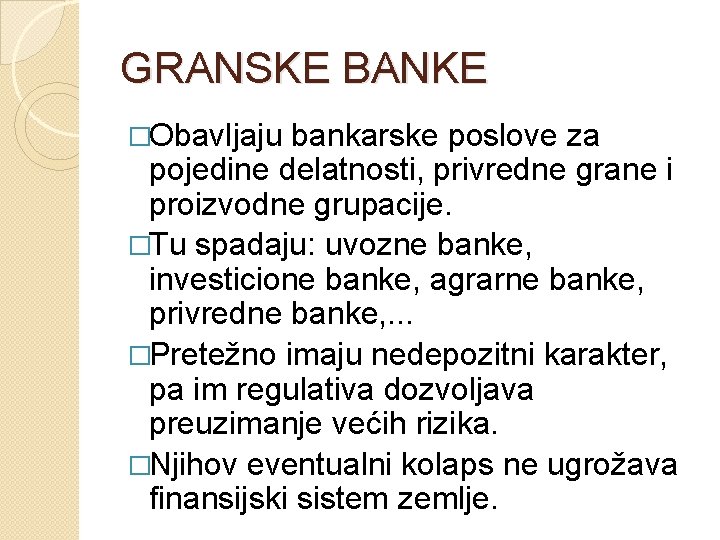 GRANSKE BANKE �Obavljaju bankarske poslove za pojedine delatnosti, privredne grane i proizvodne grupacije. �Tu