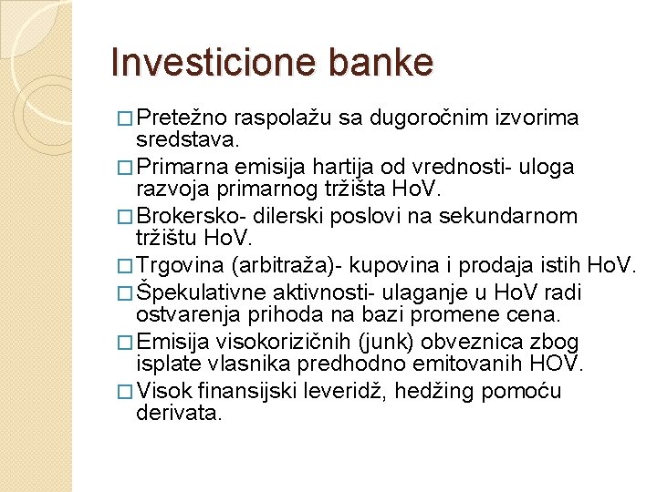 Investicione banke � Pretežno raspolažu sa dugoročnim izvorima sredstava. � Primarna emisija hartija od