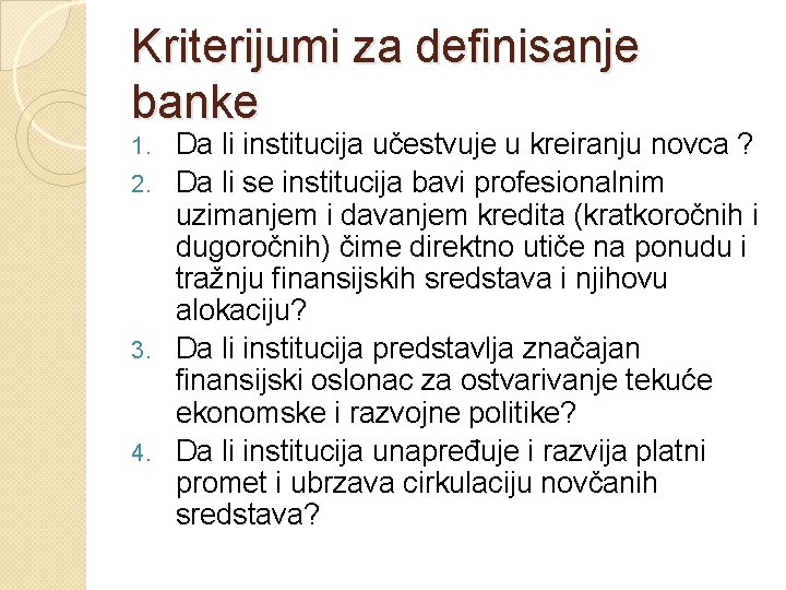 Kriterijumi za definisanje banke Da li institucija učestvuje u kreiranju novca ? 2. Da