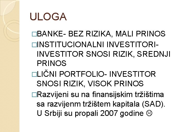 ULOGA �BANKE- BEZ RIZIKA, MALI PRINOS �INSTITUCIONALNI INVESTITORIINVESTITOR SNOSI RIZIK, SREDNJI PRINOS �LIČNI PORTFOLIO-