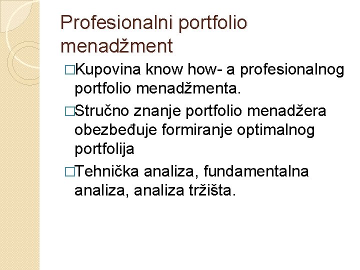 Profesionalni portfolio menadžment �Kupovina know how- a profesionalnog portfolio menadžmenta. �Stručno znanje portfolio menadžera