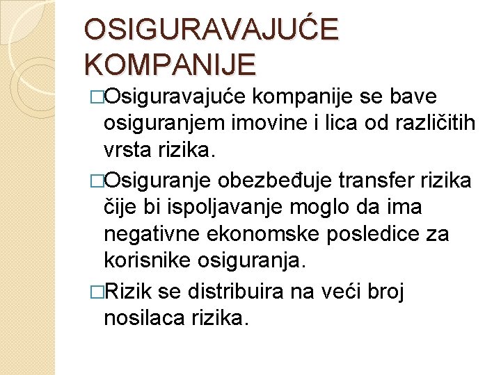 OSIGURAVAJUĆE KOMPANIJE �Osiguravajuće kompanije se bave osiguranjem imovine i lica od različitih vrsta rizika.