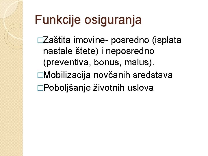 Funkcije osiguranja �Zaštita imovine- posredno (isplata nastale štete) i neposredno (preventiva, bonus, malus). �Mobilizacija