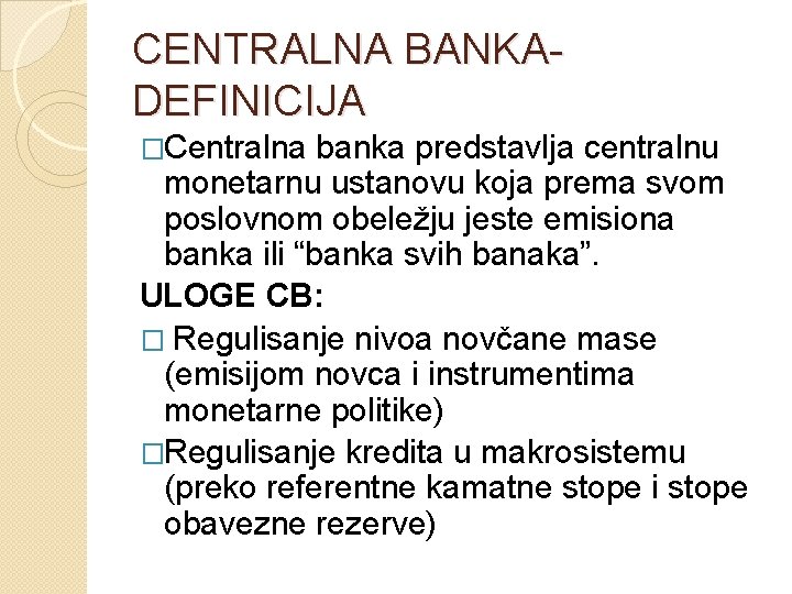 CENTRALNA BANKADEFINICIJA �Centralna banka predstavlja centralnu monetarnu ustanovu koja prema svom poslovnom obeležju jeste