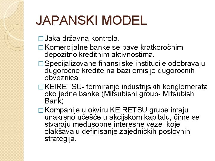 JAPANSKI MODEL � Jaka državna kontrola. � Komercijalne banke se bave kratkoročnim depozitno kreditnim