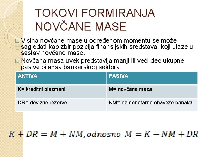 TOKOVI FORMIRANJA NOVČANE MASE � Visina novčane mase u određenom momentu se može sagledati