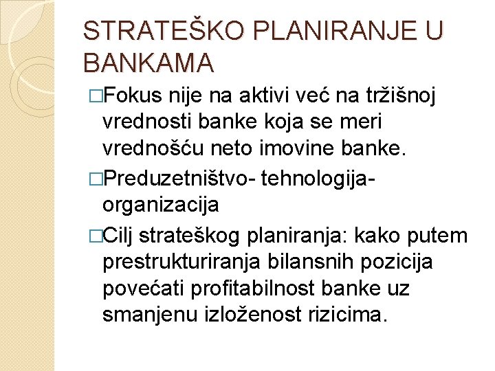 STRATEŠKO PLANIRANJE U BANKAMA �Fokus nije na aktivi već na tržišnoj vrednosti banke koja