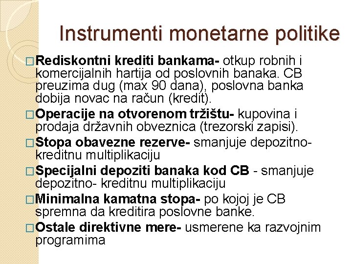 Instrumenti monetarne politike �Rediskontni krediti bankama- otkup robnih i komercijalnih hartija od poslovnih banaka.