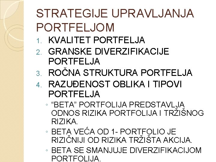 STRATEGIJE UPRAVLJANJA PORTFELJOM KVALITET PORTFELJA 2. GRANSKE DIVERZIFIKACIJE PORTFELJA 3. ROČNA STRUKTURA PORTFELJA 4.