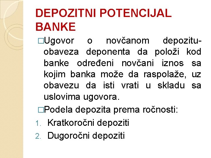 DEPOZITNI POTENCIJAL BANKE �Ugovor o novčanom depozituobaveza deponenta da položi kod banke određeni novčani