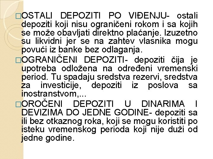 �OSTALI DEPOZITI PO VIĐENJU- ostali depoziti koji nisu ograničeni rokom i sa kojih se