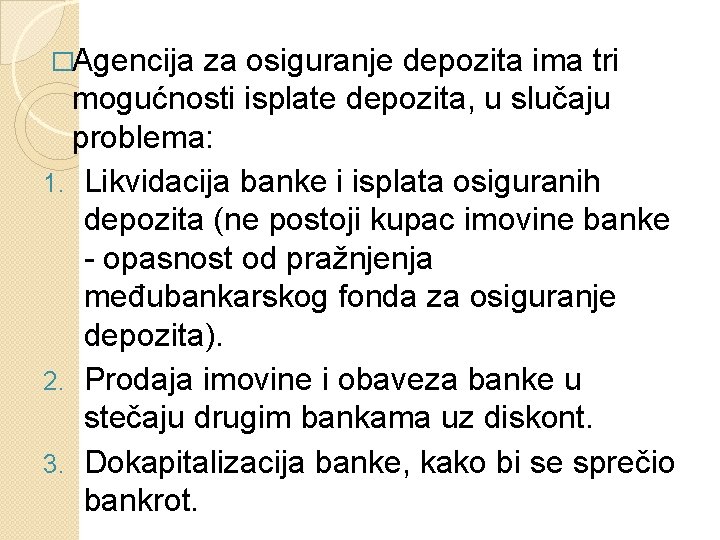 �Agencija za osiguranje depozita ima tri mogućnosti isplate depozita, u slučaju problema: 1. Likvidacija