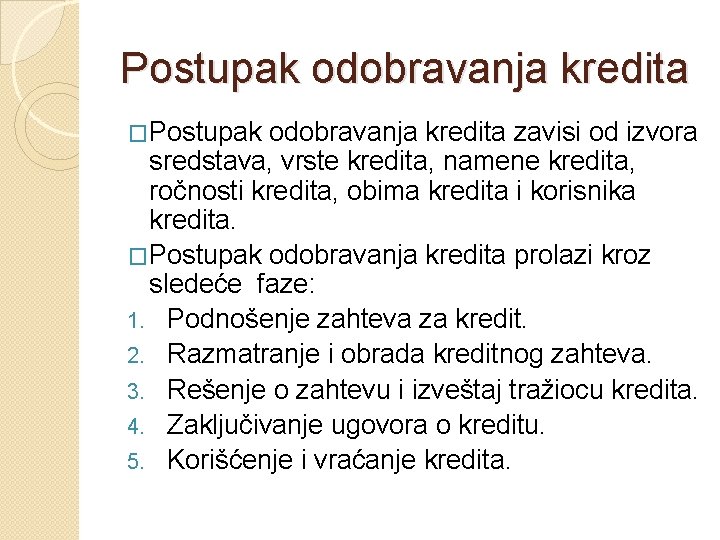 Postupak odobravanja kredita �Postupak odobravanja kredita zavisi od izvora sredstava, vrste kredita, namene kredita,