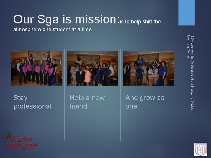 Our Sga is mission: is to help shift the atmosphere one student at a
