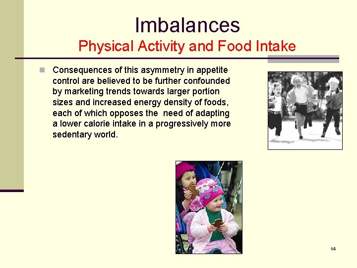 Imbalances Physical Activity and Food Intake n Consequences of this asymmetry in appetite control