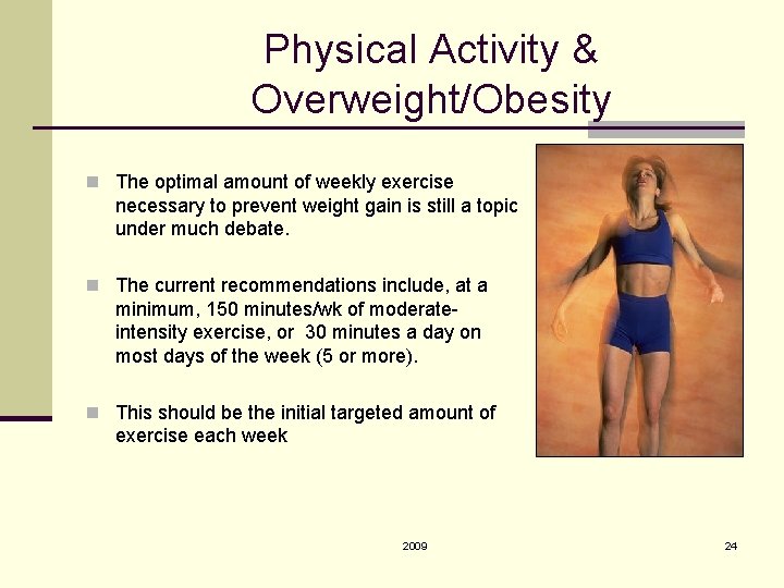 Physical Activity & Overweight/Obesity n The optimal amount of weekly exercise necessary to prevent