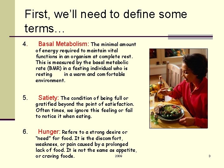 First, we’ll need to define some terms… 4. Basal Metabolism: The minimal amount of