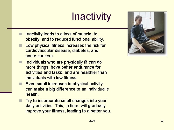 Inactivity n Inactivity leads to a loss of muscle, to n n obesity, and