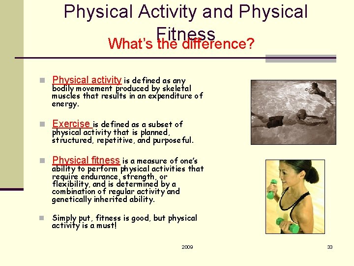 Physical Activity and Physical Fitness What’s the difference? n Physical activity is defined as