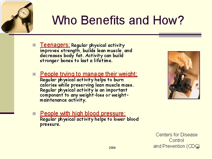  Who Benefits and How? n Teenagers: Regular physical activity improves strength, builds lean