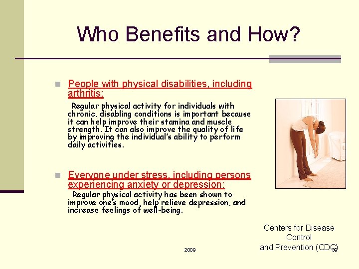 Who Benefits and How? n People with physical disabilities, including arthritis: Regular physical activity