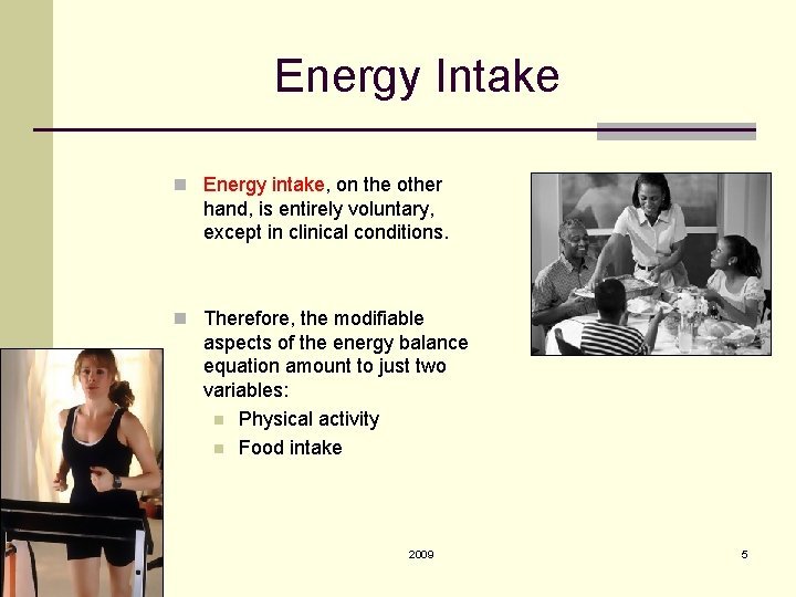 Energy Intake n Energy intake, on the other hand, is entirely voluntary, except in