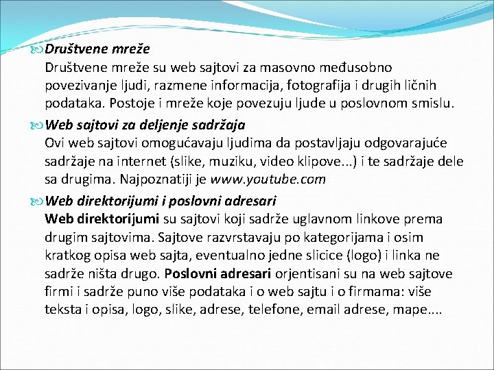  Društvene mreže su web sajtovi za masovno međusobno povezivanje ljudi, razmene informacija, fotografija