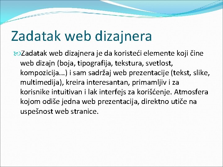 Zadatak web dizajnera je da koristeći elemente koji čine web dizajn (boja, tipografija, tekstura,