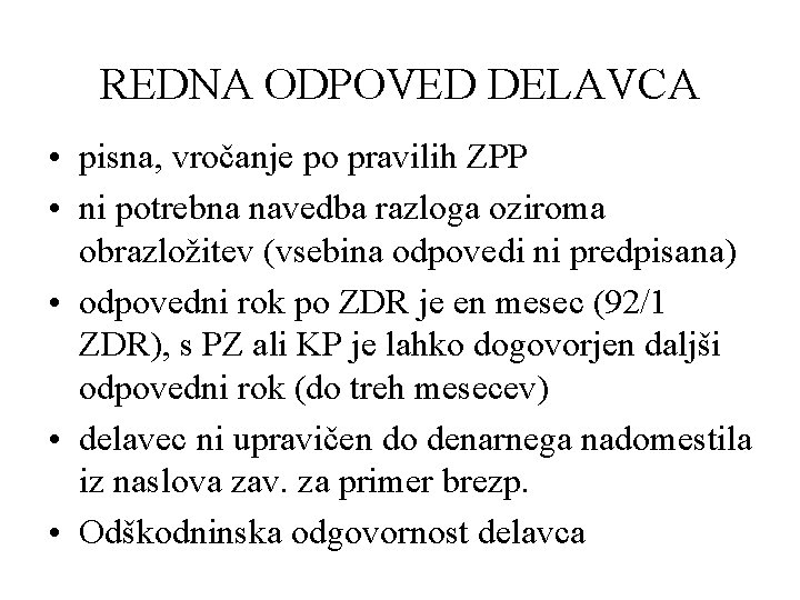 REDNA ODPOVED DELAVCA • pisna, vročanje po pravilih ZPP • ni potrebna navedba razloga