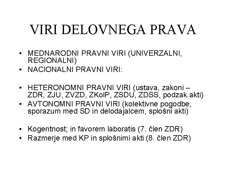 VIRI DELOVNEGA PRAVA • MEDNARODNI PRAVNI VIRI (UNIVERZALNI, REGIONALNI) • NACIONALNI PRAVNI VIRI: •