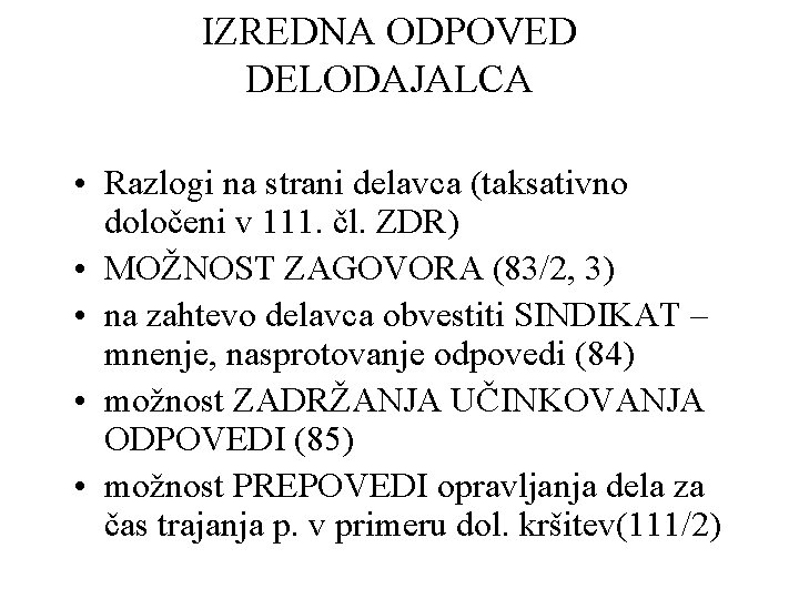 IZREDNA ODPOVED DELODAJALCA • Razlogi na strani delavca (taksativno določeni v 111. čl. ZDR)