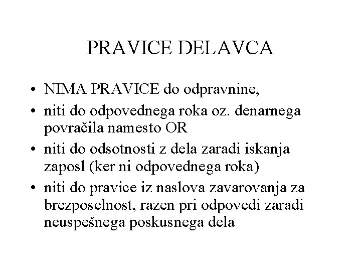 PRAVICE DELAVCA • NIMA PRAVICE do odpravnine, • niti do odpovednega roka oz. denarnega