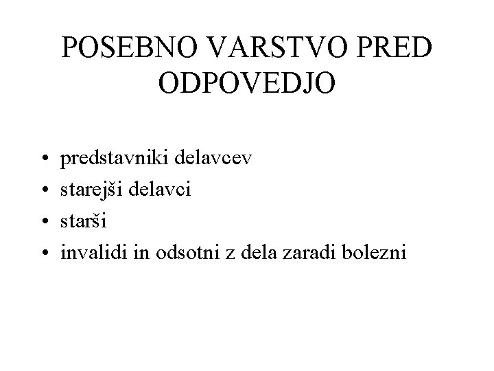 POSEBNO VARSTVO PRED ODPOVEDJO • • predstavniki delavcev starejši delavci starši invalidi in odsotni