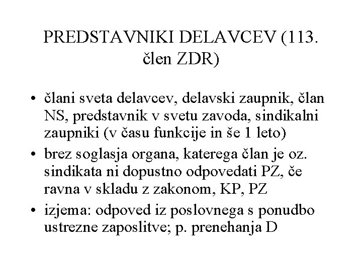 PREDSTAVNIKI DELAVCEV (113. člen ZDR) • člani sveta delavcev, delavski zaupnik, član NS, predstavnik