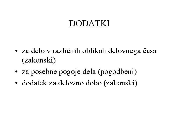 DODATKI • za delo v različnih oblikah delovnega časa (zakonski) • za posebne pogoje