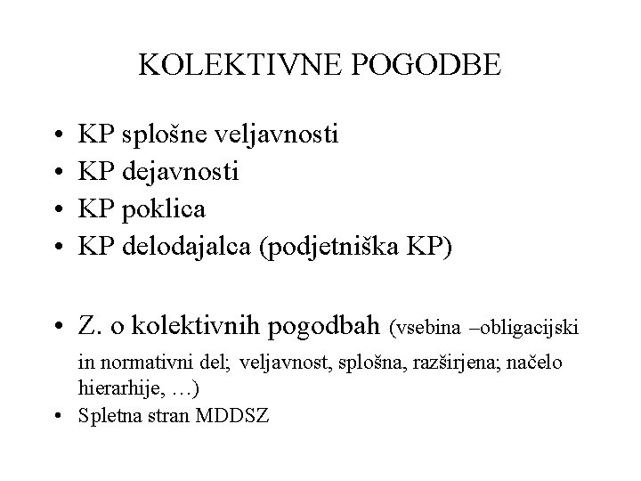 KOLEKTIVNE POGODBE • • KP splošne veljavnosti KP dejavnosti KP poklica KP delodajalca (podjetniška