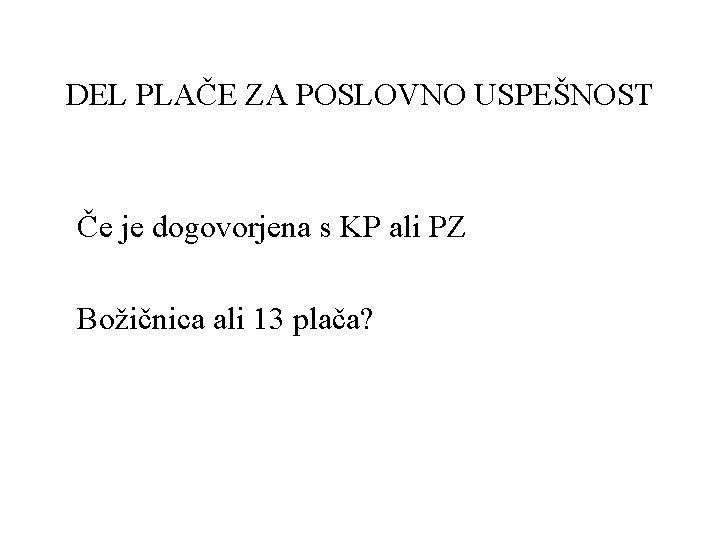 DEL PLAČE ZA POSLOVNO USPEŠNOST Če je dogovorjena s KP ali PZ Božičnica ali