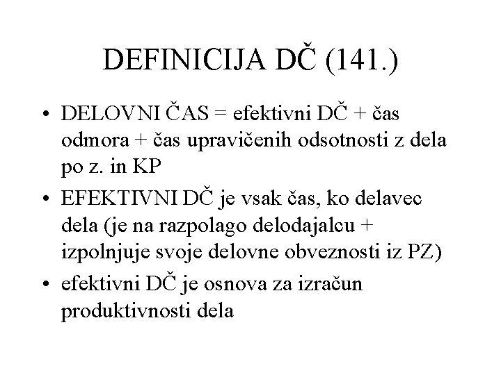 DEFINICIJA DČ (141. ) • DELOVNI ČAS = efektivni DČ + čas odmora +