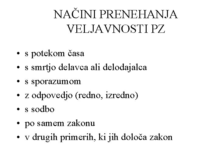 NAČINI PRENEHANJA VELJAVNOSTI PZ • • s potekom časa s smrtjo delavca ali delodajalca