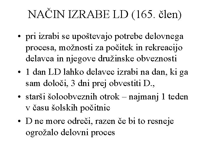 NAČIN IZRABE LD (165. člen) • pri izrabi se upoštevajo potrebe delovnega procesa, možnosti