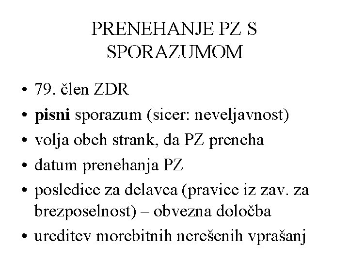 PRENEHANJE PZ S SPORAZUMOM • • • 79. člen ZDR pisni sporazum (sicer: neveljavnost)