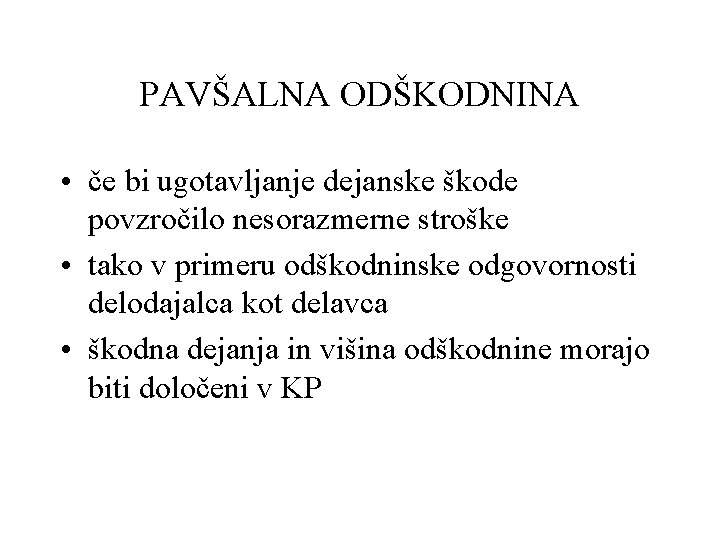 PAVŠALNA ODŠKODNINA • če bi ugotavljanje dejanske škode povzročilo nesorazmerne stroške • tako v