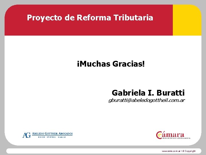 Proyecto de Reforma Tributaria ¡Muchas Gracias! Gabriela I. Buratti gburatti@abeledogottheil. com. ar www. sms.