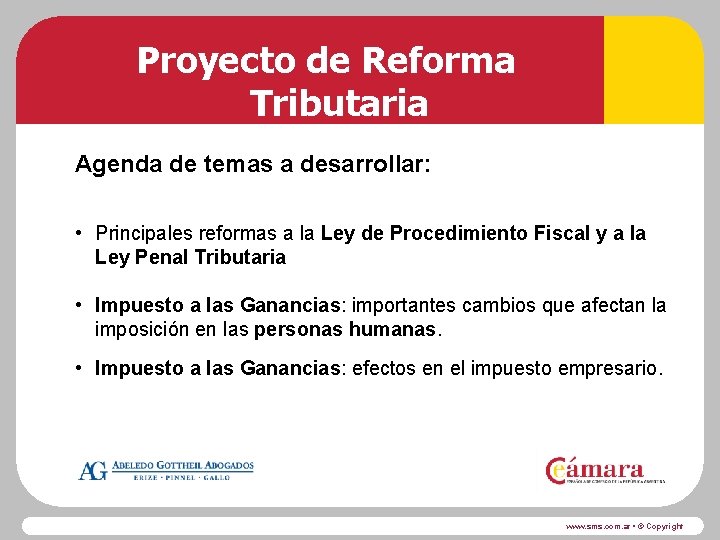 Proyecto de Reforma Tributaria Agenda de temas a desarrollar: • Principales reformas a la