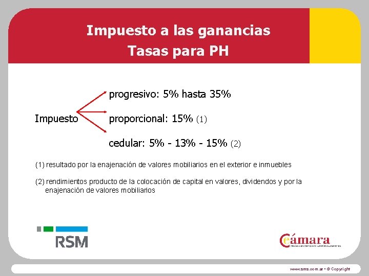 Impuesto a las ganancias Tasas para PH progresivo: 5% hasta 35% Impuesto proporcional: 15%