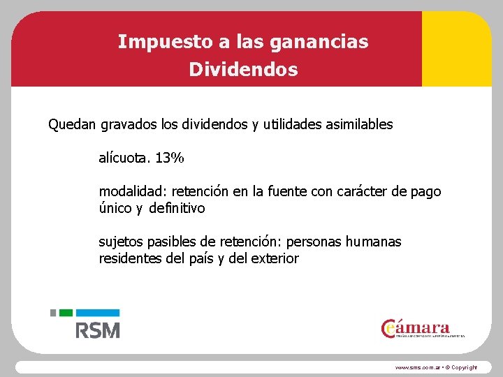 Impuesto a las ganancias Dividendos Quedan gravados los dividendos y utilidades asimilables alícuota. 13%