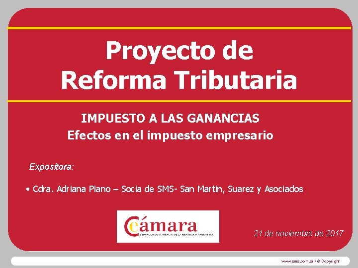 Proyecto de Reforma Tributaria IMPUESTO A LAS GANANCIAS Efectos en el impuesto empresario Expositora: