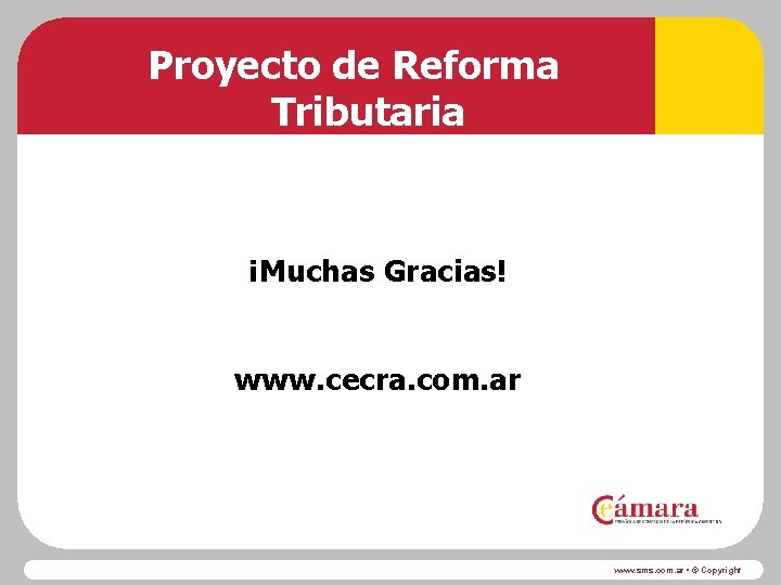 Proyecto de Reforma Tributaria ¡Muchas Gracias! www. cecra. com. ar www. sms. com. ar