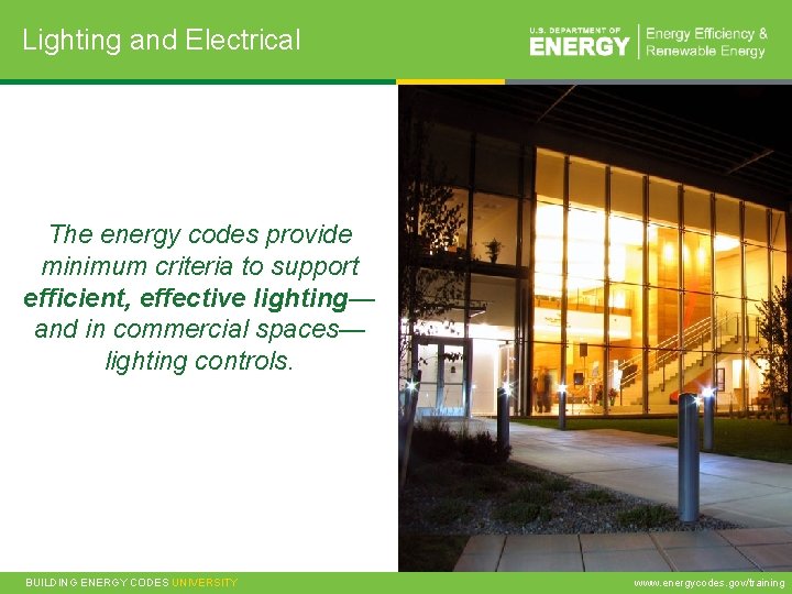 Lighting and Electrical The energy codes provide minimum criteria to support efficient, effective lighting—